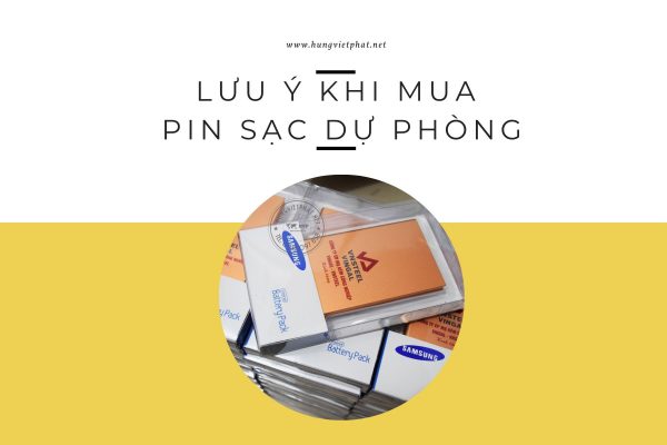 Lưu Ý Khi Mua Pin Sạc Dự Phòng Cần Phải Biết